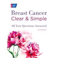 Breast Cancer Clear & Simple, Second edition All Your Questions Answered