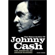 The Resurrection Of Johnny Cash Hurt, redemption, and American Recordings