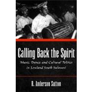 Calling Back the Spirit Music, Dance, and Cultural Politics in Lowland South Sulawesi