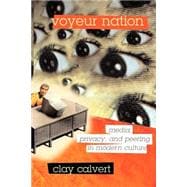 Voyeur Nation Media, Privacy, And Peering In Modern Culture