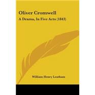 Oliver Cromwell : A Drama, in Five Acts (1843)