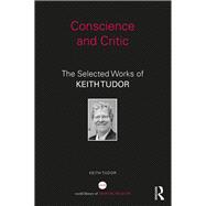 Conscience and Critic: The selected works of Keith Tudor