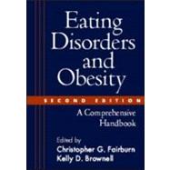 Eating Disorders and Obesity, Second Edition A Comprehensive Handbook