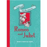 Tales from Shakespeare: Romeo and Juliet Retold in Modern Day English
