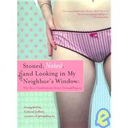 Stoned, Naked, and Looking in My Neighbor's Window: : The Best Confessions from Grouphug. Us,9781932112368