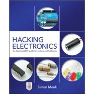 Hacking Electronics: An Illustrated DIY Guide for Makers and Hobbyists