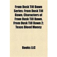From Dusk Till Dawn Series: From Dusk Till Dawn, Characters of from Dusk Till Dawn, from Dusk Till Dawn 2: Texas Blood Money, from Dusk Till Dawn 3: the Hangman's Daughter