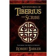 Adventures of Tiberius the Scribe : Featuring the Birth of Merlin