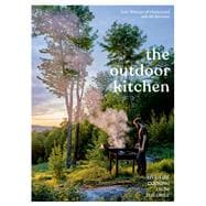 The Outdoor Kitchen Live-Fire Cooking from the Grill [A Cookbook]