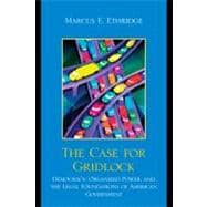 The Case for Gridlock Democracy, Organized Power, and the Legal Foundations of American Government