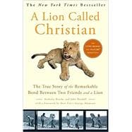 A Lion Called Christian The True Story of the Remarkable Bond Between Two Friends and a Lion,9780767932370