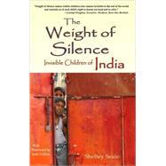 The Weight of Silence; Invisible Children of India,9780980232370
