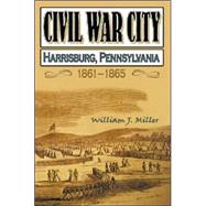 Civil War City: Harrisburg, Pennsylvania, 1861-1865, the Training of an Army