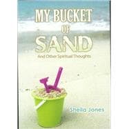 My Bucket Of Sand: And Other Spiritual Thoughts
