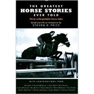 The Greatest Horse Stories Ever Told; Thirty Unforgettable Horse Tales