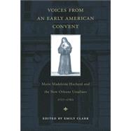 Voices from an Early American Convent : Marie Madeleine Hachard and the New Orleans Ursulines, 1727-1760