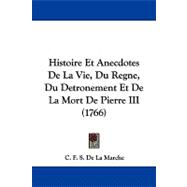 Histoire Et Anecdotes De La Vie, Du Regne, Du Detronement Et De La Mort De Pierre III