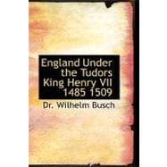 England Under the Tudors King Henry VII 1485 1509