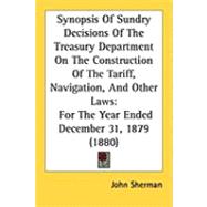 Synopsis of Sundry Decisions of the Treasury Department on the Construction of the Tariff, Navigation, and Other Laws: For the Year Ended December 31, 1879