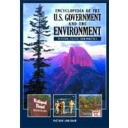 Encyclopedia of the U. S. Government and the Environment : History, Policy, and Politics