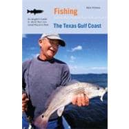 Fishing the Texas Gulf Coast An Angler's Guide to More than 100 Great Places to Fish