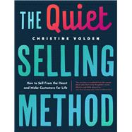 The Quiet Selling Method How to Sell from the Heart and Make Customers for Life