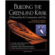 Building the Greenland Kayak A Manual for Its Contruction and Use