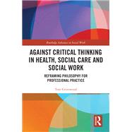 Against Critical Thinking in Health, Social Care and Social Work