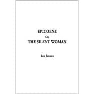 Epicoene : Or, the Silent Woman