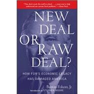 New Deal or Raw Deal? : How FDR's Economic Legacy Has Damaged America