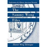 The Sammy Wong Files: Confessions of a Chinese American Terrorist