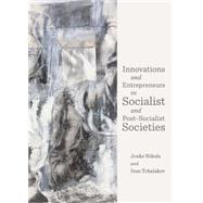 Innovations and Entrepreneurs in Socialist and Post-socialist Societies