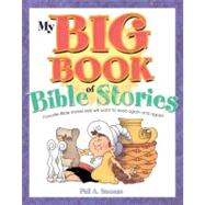 My Big Book of Bible Stories : Bible Stories! Rhyming Fun! Timeless Truth for Everyone!