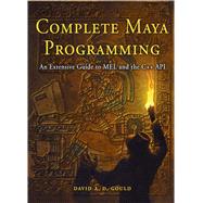 Complete Maya Programming : An Extensive Guide to MEL and the C++ API