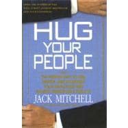 Hug Your People The Proven Way to Hire, Inspire, and Recognize Your Employees and Achieve Remarkable Results