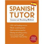 Spanish Tutor: Grammar and Vocabulary Workbook (Learn Spanish with Teach Yourself) Advanced beginner to upper intermediate course
