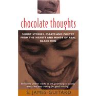Chocolate Thoughts : Short Stories, Essays and Poetry from the Hearts and Minds of Real Black Men
