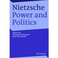 Nietzsche, Power and Politics : Rethinking Nietzsche's Legacy for Political Thought,9783110202373