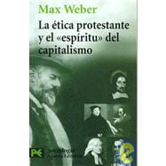 La Etica Protestante Y El Espiritu Del Capitalismo / the Protestant Ethic and the Spirit of Capitalism