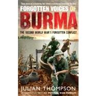 Forgotten Voices of Burma The Second World War's Forgotten Conflict