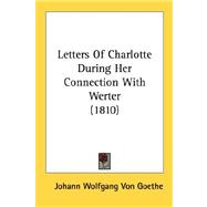 Letters Of Charlotte During Her Connection With Werter