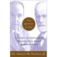The Question of God; C.S. Lewis and Sigmund Freud Debate God, Love, Sex, and the Meaning of Life