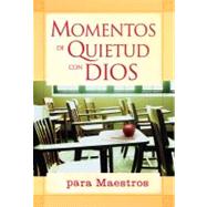 Momentos de Quietud con Dios para Maestros/Quiet Moments With God for Teachers