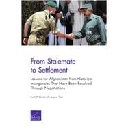 From Stalemate to Settlement Lessons for Afghanistan from Historical Insurgencies That Have Been Resolved Through Negotiations