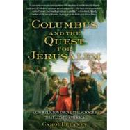 Columbus and the Quest for Jerusalem : How Religion Drove the Voyages That Led to America