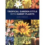 Tropical Garden Style With Hardy Plants