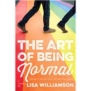 The Art of Being Normal A Novel