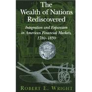 The Wealth of Nations Rediscovered: Integration and Expansion in American Financial Markets, 1780â€“1850