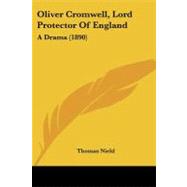 Oliver Cromwell, Lord Protector of England : A Drama (1890)