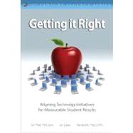 Getting It Right : Aligning Technology Initiatives for Measurable Student Results